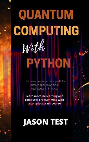 [FOX-Ebook]QUANTUM COMPUTING WITH PYTHON: The new comprehensive guide to master applied artific...