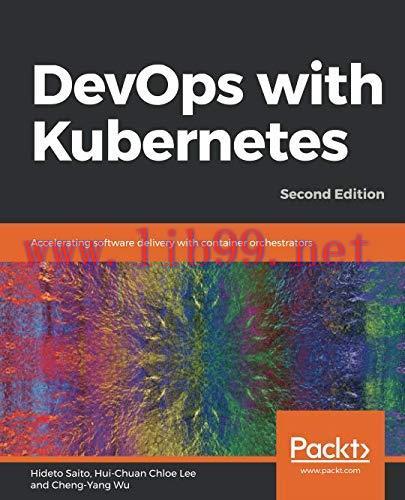 [FOX-Ebook]DevOps with Kubernetes: Accelerating software delivery with container orchestrators,...