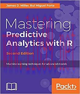 Mastering Predictive Analytics with R &ndash; Second Edition: Machine learning techniques for advance...