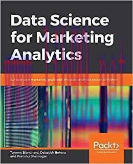 Data Science for Marketing Analytics: Achieve your marketing goals with the data analytics powe...
