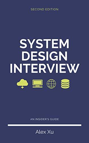 (PDF)System Design Interview &ndash; An insider&rsquo;s guide, Second Edition Step by Step Guide, Tips and ...