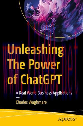 [FOX-Ebook]Unleashing The Power of ChatGPT: A Real World Business Applications