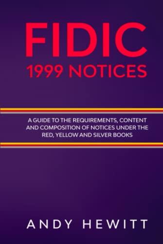 FIDIC 1999 Notices A Guide to the Requirements, Content and Composition of Notices