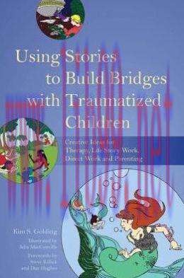 [AME]Using Stories to Build Bridges with Traumatized Children: Creative Ideas for Therapy, Life...