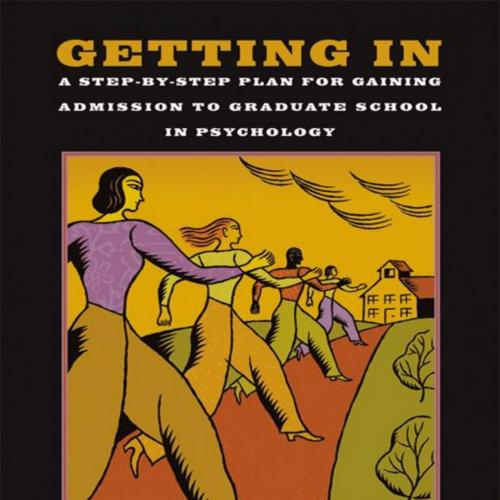 Getting In A Step-by-Step Plan for Gaining Admission to Graduate School in Psychology 2nd Editi...