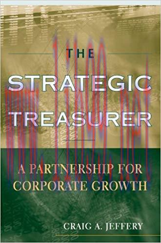 The Strategic Treasurer: A Partnership for Corporate Growth 1st Edition,