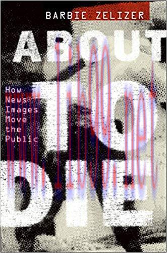 About to Die: How News Images Move the Public 1st Edition,
