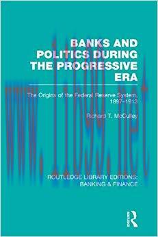 (PDF)Banks and Politics During the Progressive Era (RLE Banking & Finance) (Routledge Library E...