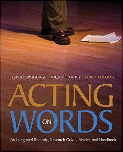 ACTING ON WORDS An Integrated Rhetoric, Research Guide, Reader, and Handbook 3rd Edition