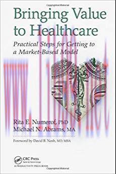 (PDF)Bringing Value to Healthcare: Practical Steps for Getting to a Market-Based Model 1st Edit...