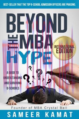 Beyond the MBA Hype: A Guide to Understanding and Surviving B-Schools: International Edition