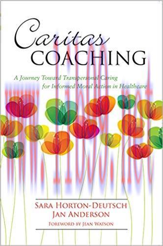 [PDF]Caritas Coaching: A Journey Toward Transpersonal Caring for Informed Moral Action in Healt...