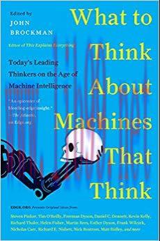What to Think About Machines That Think: Today’s Leading Thinkers on the Age of Machine Intelli...