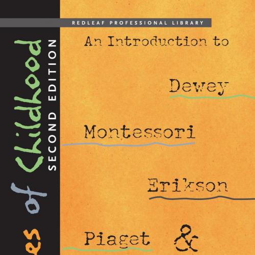Theories of Childhood, Second Edition An Introduction to Dewey, Montessori, Erikson, Piaget & V...