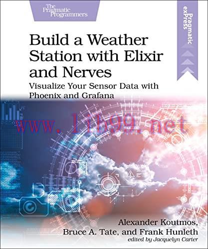 [FOX-Ebook]Build a Weather Station with Elixir and Nerves: Visualize Your Sensor Data with Phoe...