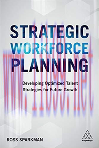 Strategic Workforce Planning: Developing Optimized Talent Strategies for Future Growth 1st Edit...