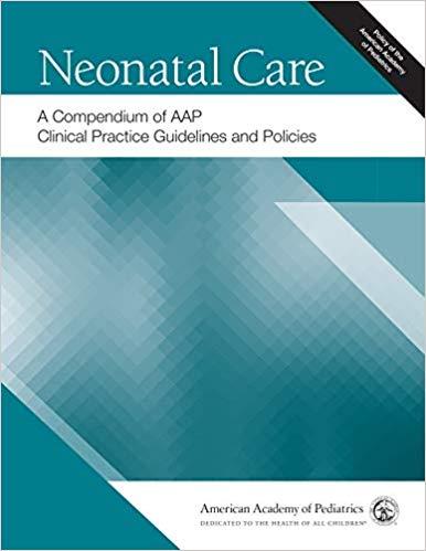 Neonatal Care A Compendium of AAP Clinical Practice Guidelines and Policies