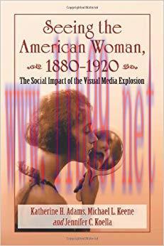 Seeing the American Woman, 1880&ndash;1920: The Social Impact of the Visual Media Explosion 1st Editi...