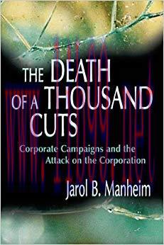 The Death of A Thousand Cuts: Corporate Campaigns and the Attack on the Corporation 1st Edition...