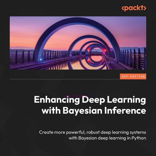 [FOX-Ebook]Enhancing Deep Learning with Bayesian Inference: Create more powerful, robust deep l...