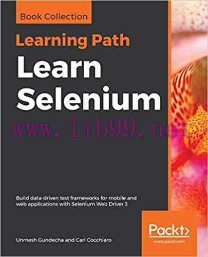 Learn Selenium: Build data-driven test frameworks for mobile and web applications with Selenium...