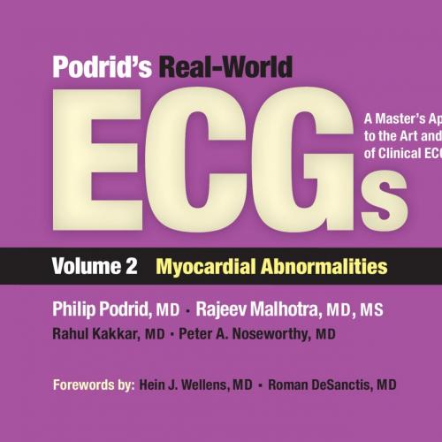 Podrid&rsquo;s Real-World ECGs A Master&rsquo;s Approach to the Art and PraClinical ECG Interpretation. Vol...