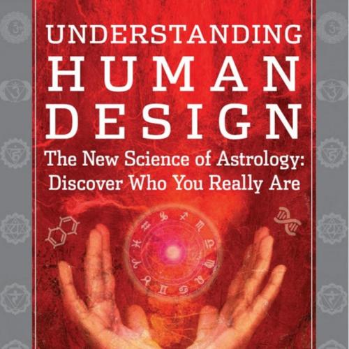 Understanding Human Design The New Science of Astrology Discover Who You Really Are