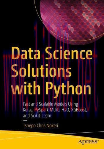 [FOX-Ebook]Data Science Solutions with Python: Fast and Scalable Models Using Keras, PySpark ML...