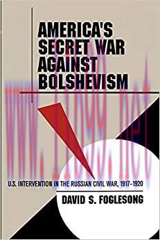 (PDF)America&rsquo;s Secret War against Bolshevism: U.S. Intervention in the Russian Civil War, 1917-...