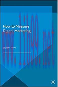 How to Measure Digital Marketing: Metrics for Assessing Impact and Designing Success 2014 Editi...