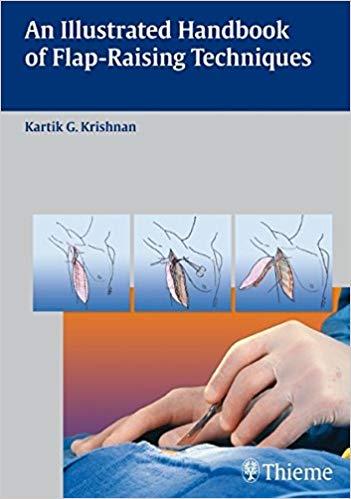 An Illustrated Handbook of Flap-Raising Techniques, 1e [Thieme] [2008]