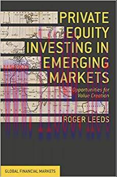 Private Equity Investing in Emerging Markets: Opportunities for Value Creation (Global Financia...