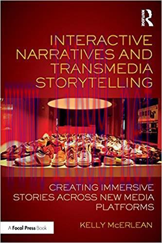 Interactive Narratives and Transmedia Storytelling: Creating Immersive Stories Across New Media...
