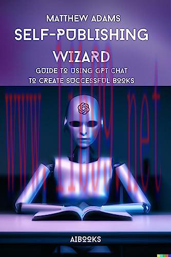 [FOX-Ebook]Self-publishing Wizard: Guide to Using Gpt Chat to Create Successful Books