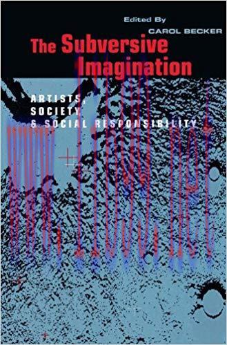 The Subversive Imagination: The Artist, Society and Social Responsiblity 1st Edition,