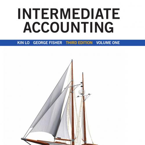 Intermediate Accounting, Vol. 1,3rd Edition by Kin Lo & George Fisher