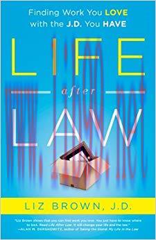 Life After Law: Finding Work You Love with the J.D. You Have 1st Edition,