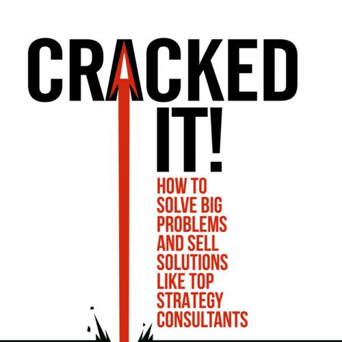 Cracked it! How to solve big problems and sell solutions like trnard Garrette - Corey Phelps Be...