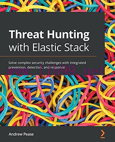 [FOX-Ebook]Threat Hunting with Elastic Stack: Solve complex security challenges with integrated...