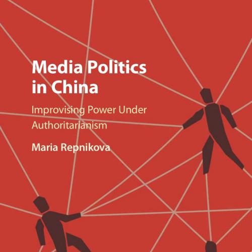 Media Politics in China Improvising Power under Authoritarianism
