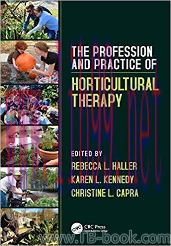 The Profession and Practice of Horticultural Therapy 1st Edition by Rebecca L. Haller
