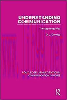 Understanding Communication: The Signifying Web (Routledge Library Editions: Communication Stud...