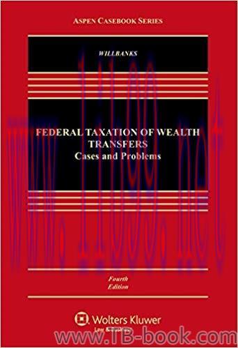Federal Taxation of Wealth Transfers: Cases and Problems 4th Edition Stephanie J. Willbanks 课本
