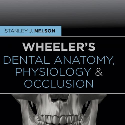 Wheeler's Dental Anatomy, Physiology and Occlusion - E-Book