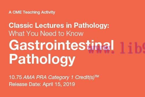 [AME]Classic Lectures in Pathology: What You Need to Know: Gastrointestinal Pathology 2019 (CME...