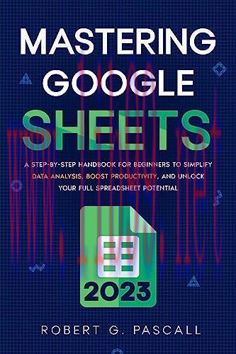 [FOX-Ebook]Mastering Google Sheets: A Step-by-Step Handbook for Beginners to Simplify Data Anal...