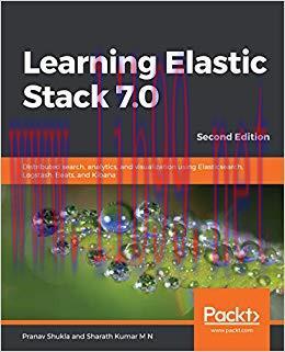 Learning Elastic Stack 7.0: Distributed search, analytics, and visualization using Elasticsearc...