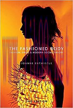 The Fashioned Body: Fashion, Dress and Social Theory 2nd Edition,