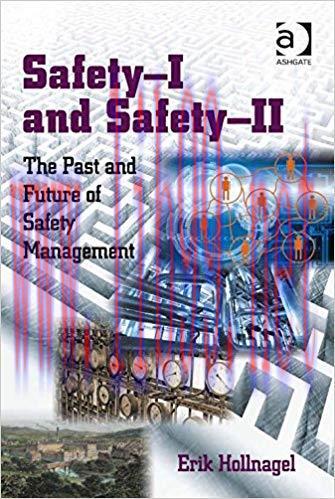 Safety-I and Safety-II: The Past and Future of Safety Management 1st Edition,