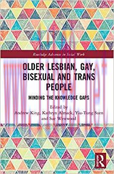 Older Lesbian, Gay, Bisexual and Trans People: Minding the Knowledge Gaps (Routledge Advances i...